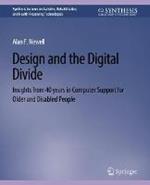 Design and the Digital Divide: Insights from 40 Years in Computer Support for Older and Disabled People