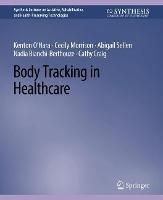 Body Tracking in Healthcare - Kenton O'Hara,Cecily Morrison,Abigail Sellen - cover