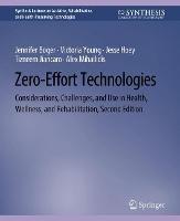 Zero-Effort Technologies: Considerations, Challenges, and Use in Health, Wellness, and Rehabilitation, Second Edition - Jennifer Boger,Victoria Young,Jesse Hoey - cover