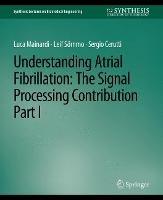 Understanding Atrial Fibrillation: The Signal Processing Contribution, Part I - Luca Mainardi,Leif Sörnmo,Sergio Cerutti - cover