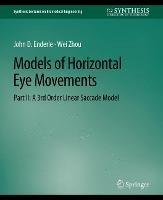 Models of Horizontal Eye Movements, Part II: A 3rd Order Linear Saccade Model - John Enderle,Wei Zhou - cover