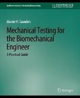 Mechanical Testing for the Biomechanics Engineer: A Practical Guide - Marnie M. Saunders - cover