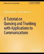 A Tutorial on Queuing and Trunking with Applications to Communications