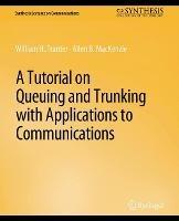 A Tutorial on Queuing and Trunking with Applications to Communications - William Tranter,Allen B. MacKenzie - cover