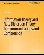 Information Theory and Rate Distortion Theory for Communications and Compression