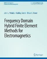 Frequency Domain Hybrid Finite Element Methods in Electromagnetics - John. L Volakis,Kubilay Sertel,Brian C Usner - cover