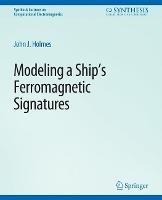 Modeling a Ship’s Ferromagnetic Signatures - John J. Holmes - cover