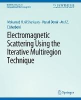 Electromagnetic Scattering using the Iterative Multi-Region Technique - Mohamed H Al Sharkawy,Veysel Demir,Atef Z. Elsherbeni - cover