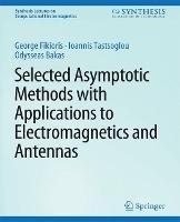 Selected Asymptotic Methods with Applications to Electromagnetics and Antennas - George Fikioris,Ioannis Tastsoglou,Odysseas N. Bakas - cover