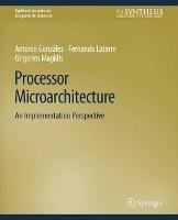 Processor Microarchitecture: An Implementation Perspective - Antonio Gonzalez,Fernando Latorre,Grigorios Magklis - cover