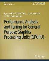 Performance Analysis and Tuning for General Purpose Graphics Processing Units (GPGPU) - Hyesoon Kim,Richard Vuduc,Sara Baghsorkhi - cover