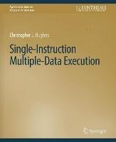 Single-Instruction Multiple-Data Execution - Christopher J. Hughes - cover
