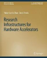 Research Infrastructures for Hardware Accelerators - Yakun Sophia Shao,David Brooks - cover