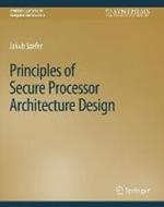 Principles of Secure Processor Architecture Design