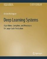 Deep Learning Systems: Algorithms, Compilers, and Processors for Large-Scale Production - Andres Rodriguez - cover