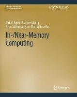 In-/Near-Memory Computing - Daichi Fujiki,Xiaowei Wang,Arun Subramaniyan - cover