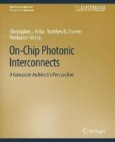 On-Chip Photonic Interconnects: A Computer Architect's Perspective - Christopher J. Nitta,Matthew Farrens,Venkatesh Akella - cover