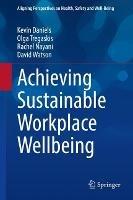 Achieving Sustainable Workplace Wellbeing - Kevin Daniels,Olga Tregaskis,Rachel Nayani - cover