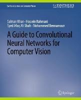 A Guide to Convolutional Neural Networks for Computer Vision - Salman Khan,Hossein Rahmani,Syed Afaq Ali Shah - cover