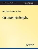 On Uncertain Graphs - Arijit Khan,Yuan Ye,Lei Chen - cover