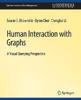 Human Interaction with Graphs - Sourav S. Bhowmick,Byron Choi,Chengkai Li - cover