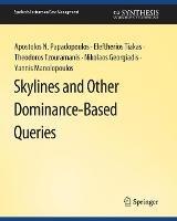 Skylines and Other Dominance-Based Queries - Apostolos N. Papadopoulos,Eleftherios Tiakas,Theodoros Tzouramanis - cover