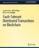 Fault-Tolerant Distributed Transactions on Blockchain - Suyash Gupta,Jelle Hellings,Mohammad Sadoghi - cover