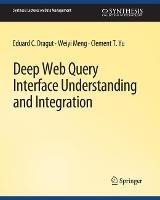 Deep Web Query Interface Understanding and Integration - Eduard C. Dragut,Weiyi Meng,Clement Yu - cover