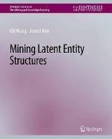 Mining Latent Entity Structures - Chi Wang,Jiawei Han - cover