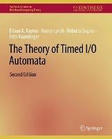 The Theory of Timed I/O Automata, Second Edition - Dilsun Kaynar,Nancy Lynch,Roberto Segala - cover