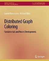 Distributed Graph Coloring: Fundamentals and Recent Developments - Leonid Barenboim,Michael Elkin - cover