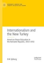 Internationalism and the New Turkey: American Peace Education in the Kemalist Republic, 1923-1933