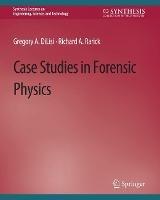 Case Studies in Forensic Physics - Gregory A. DiLisi,Richard A. Rarick - cover