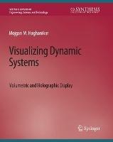 Visualizing Dynamic Systems: Volumetric and Holographic Display - Mojgan M Haghanikar - cover