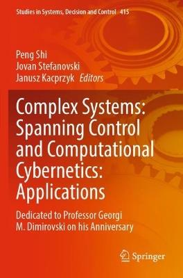 Complex Systems: Spanning Control and Computational Cybernetics: Applications: Dedicated to Professor Georgi M. Dimirovski on his Anniversary - cover