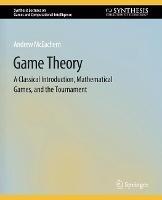 Game Theory: A Classical Introduction, Mathematical Games, and the Tournament - Andrew McEachern - cover