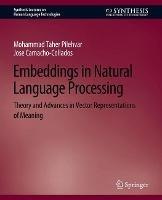 Embeddings in Natural Language Processing: Theory and Advances in Vector Representations of Meaning - Mohammad Taher Pilehvar,Jose Camacho-Collados - cover