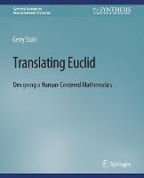 Translating Euclid: Designing a Human-Centered Mathematics - Gerry Stahl - cover