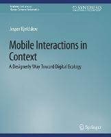 Mobile Interactions in Context: A Designerly Way Toward Digital Ecology - Jesper Kjeldskov - cover