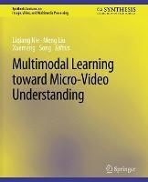 Multimodal Learning toward Micro-Video Understanding - Liqiang Nie,Meng Liu,Xuemeng Song - cover