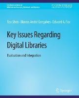 Key Issues Regarding Digital Libraries: Evaluation and Integration - Rao Shen,Marcos André Gonçalves,Edward A. Fox - cover