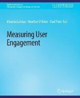Measuring User Engagement - Mounia Lalmas,Heather O'Brien,Elad Yom-Tov - cover