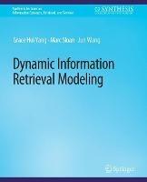 Dynamic Information Retrieval Modeling - Grace Hui Yang,Marc Sloan,Jun Wang - cover