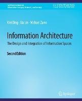 Information Architecture: The Design and Integration of Information Spaces, Second Edition - Wei Ding,Xia Lin,Michael Zarro - cover