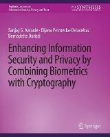 Enhancing Information Security and Privacy by Combining Biometrics with Cryptography - Sanjay Kanade,Dijana Petrovska-Delacretaz,Bernadette Dorizzi - cover