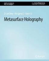 Metasurface Holography - Zi-Lan Deng,Xiangping Li,Guixin Li - cover