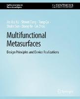 Multifunctional Metasurfaces: Design Principles and Device Realizations - He-Xiu Xu,Shiwei Tang,Tong Cai - cover