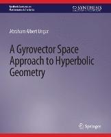 A Gyrovector Space Approach to Hyperbolic Geometry - Abraham Ungar - cover