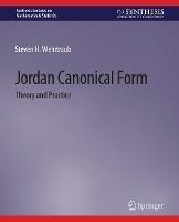 Jordan Canonical Form: Theory and Practice - Steven H. Weintraub - cover
