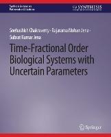 Time-Fractional Order Biological Systems with Uncertain Parameters - Snehashish Chakraverty,Rajarama Mohan Jena,Subrat Kumar Jena - cover